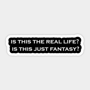 Is this the Real Life? Is this just Fantasy? Sticker